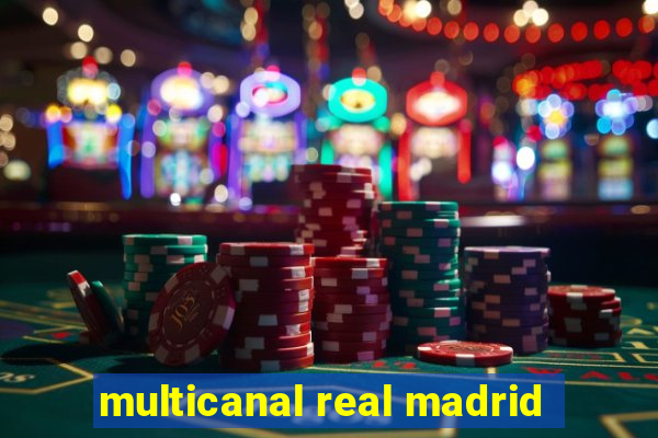 multicanal real madrid